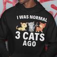 I Was Normal Three Cats Ago Crazy Cat Lady Gift Hoodie Unique Gifts