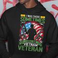 I Was There Sometimes I Still Am Vietnam Veteran Hoodie Funny Gifts