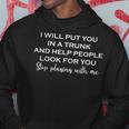 I Will Put You In A Trunk And Help People Look For You Funny Hoodie Unique Gifts