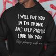 I Will Put You In A Trunk And Help People Look For You Funny Hoodie Unique Gifts