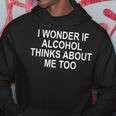 I Wonder If Alcohol Thinks About Me Too Hoodie Unique Gifts
