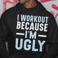I Workout Because Im Ugly Trainer Weightlifting Gym Fitness Hoodie Unique Gifts