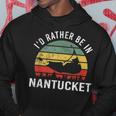 I'd Rather Be In Nantucket Massachusetts Nantucket Hoodie Unique Gifts