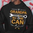 If Grandpa Cant Fix It Handyman Gift Car Auto Mechanic Gift For Mens Hoodie Unique Gifts