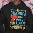 If Grandpa Cant Fix It Were All Screwed Funny Fathers Day Hoodie Unique Gifts