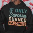 If Only Sarcasm Burned Calories Bodybuilder Fitness Workout Hoodie Unique Gifts