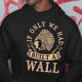 If Only We Had Built A Wall Native American Headdress Gift Hoodie Unique Gifts