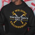 If Welding Was Easy TheyD Call It Engineering I Funny Job Gift For Mens Hoodie Unique Gifts