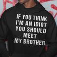 If You Think Im An Idiot You Should Meet My Brother Funny Funny Gifts For Brothers Hoodie Unique Gifts