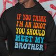 If You Think Im An Idiot You Should Meet My Brother Funny Gifts For Brothers Hoodie Unique Gifts