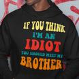 If You Think Im An Idiot You Should Meet My Brother Gift For Mens Hoodie Unique Gifts