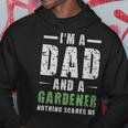 Im A Dad And A Gardener Nothing Scares Me - Im A Dad And A Gardener Nothing Scares Me Hoodie Unique Gifts