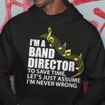 I'm A Band Director Let's Just Assume I'm Never Wrong Hoodie Unique Gifts