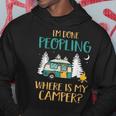 Im Done Peopling Where Is My Camper Hoodie Unique Gifts
