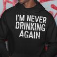 I'm Never Drinking Again Drinking Hoodie Personalized Gifts