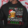 I'm Full Of Holiday Spirit Bourbon Ugly Xmas Sweater Pajama Hoodie Unique Gifts