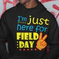 Im Just Here For Field Day Happy Last Day Of School Hoodie Unique Gifts