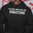 Im Just Here For The Rigatoni Hoodie Unique Gifts