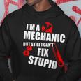 Im Mechanic But Still I Cant Fix Stupid_ Mens Gift For Mens Hoodie Unique Gifts