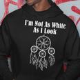Im Not As White As I Look Native American Hoodie Unique Gifts