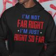 Im Not Far Right Im Just Right So Far Hoodie Unique Gifts