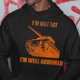 Im Not Fat Im Well Armored Hoodie Unique Gifts