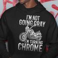 Im Not Going Gray Im Turning Chrome Over The Hill Hoodie Unique Gifts