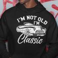 I'm Not Old I'm Classic Old Cars Lover Hoodie Unique Gifts