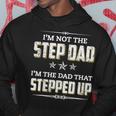 Im Not The Step Dad Im The Dad That Stepped Up Gift For Mens Hoodie Funny Gifts