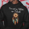 I'm Not As White As I Look Native American Day With Feathers Hoodie Funny Gifts