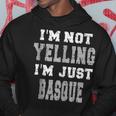 Im Not Yelling Im Just Basque Hoodie Unique Gifts