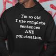 Im So Old I Use Complete Sentences And Punctuation Hoodie Unique Gifts
