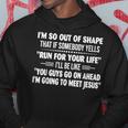 I'm So Out Of Shape That It Somebody Yells Run For Your Life Hoodie Unique Gifts