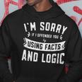Im Sorry If I Offended You By Using Facts And Logics - Hoodie Unique Gifts
