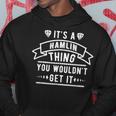 Its A Hamlin Thing You Wouldnt Get It Hamlin Last Name Funny Last Name Designs Funny Gifts Hoodie Unique Gifts