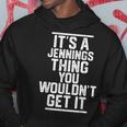 Its A Jennings Thing You Wouldnt Get It Family Last Name Hoodie Unique Gifts