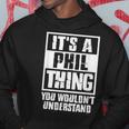Its A Phil Thing You Wouldnt Understand Hoodie Unique Gifts