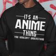 Its An Anime Thing You Wouldnt Understand Hoodie Funny Gifts