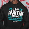 Its An Austin Thing You Wouldnt Understand Custom Hoodie Funny Gifts