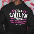 Its An Caitlyn Thing You Wouldn't Understand Custom Hoodie Funny Gifts