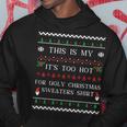 This Is My It's Too Hot For Ugly Christmas Sweaters Matching Hoodie Unique Gifts