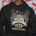 It's A Kilgore Thing You Wouldn't Understand Hoodie Unique Gifts