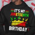 Its My Birthday Junenth Melanin African Black History Hoodie Unique Gifts