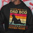 Its Not A Dad Bod Its A Father Figure Fathers Day Dad Bod Hoodie Unique Gifts