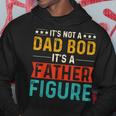 Its Not A Dad Bod Its A Father Figure Funny Fathers Day Hoodie Unique Gifts