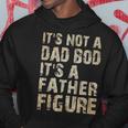 Its Not A Dad Bod Its A Father Figure | Funny Vintage Gift Hoodie Funny Gifts