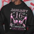 On January 16Th A Queen Was Born Aquarius Capricorn Birthday Hoodie Unique Gifts