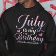 July Is My Birthday Yes The Whole Month Funny July Birthday Hoodie Unique Gifts