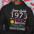 June Girls 1973 Birthday 48 Years Old Awesome Since 1973 Hoodie Unique Gifts