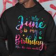 June Is My Birthday Yes The Whole Month Funny June Birthday Hoodie Unique Gifts
